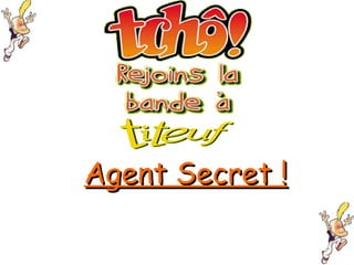 Agent Secret ! 