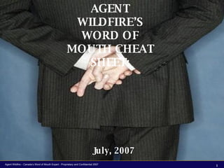 AGENT WILDFIRE’S WORD OF MOUTH CHEAT SHEET: July, 2007 