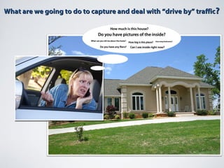 What are we going to do to capture and deal with “drive by” trafficWhat are we going to do to capture and deal with “drive by” traffic??
 
