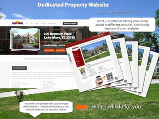 What I will do for youWhat I will do for you
www.100regencypl.utour.mewww.100regencypl.utour.me
“Not only I am going to add your listing to
other websites, I will also be building a new
website dedicated to just your listing!”
“Not only I am going to add your listing to
other websites, I will also be building a new
website dedicated to just your listing!”
Don’t just settle for having your listing
added to different websites. Your listing
deserves it’s own website!
Don’t just settle for having your listing
added to different websites. Your listing
deserves it’s own website!
 