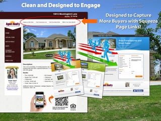 Designed to CaptureDesigned to Capture
More Buyers with SqueezeMore Buyers with Squeeze
Page Links!Page Links!
““Generate the contacts, then turn
Generate the contacts, then turn
their attention back to your listing!”
their attention back to your listing!”
 