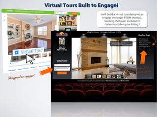 Virtual Tours Built to Engage!Virtual Tours Built to Engage!
Designed to engage!
Designed to engage!
More LeadMore Lead
Capture LinksCapture Links
I will build a virtual tour designed to
engage the buyer FROM the tour,
keeping the buyer exclusively
concentrated on your listing !
I will build a virtual tour designed to
engage the buyer FROM the tour,
keeping the buyer exclusively
concentrated on your listing !
 