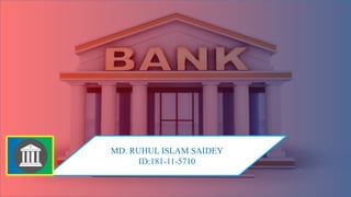 MD. RUHUL ISLAM SAIDEY
ID:181-11-5710
 