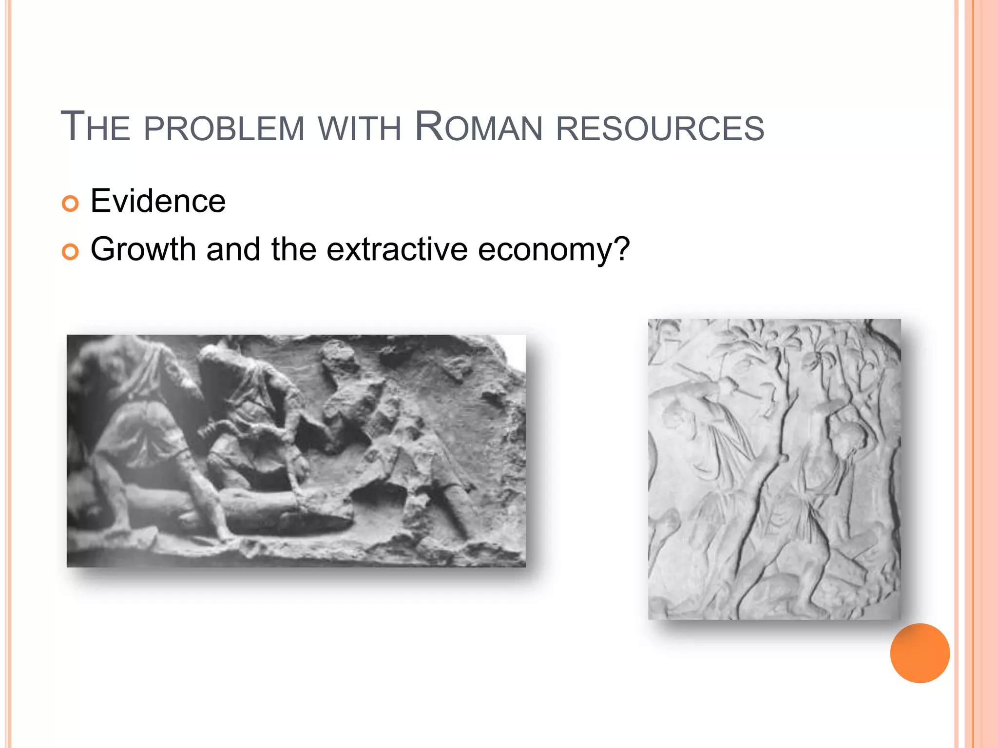 The problem with Roman resourcesEvidenceGrowth and the extractive economy?