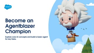 Become an
Agentblazer
Champion
Explore core AI concepts and build a basic agent
for key tasks.
 