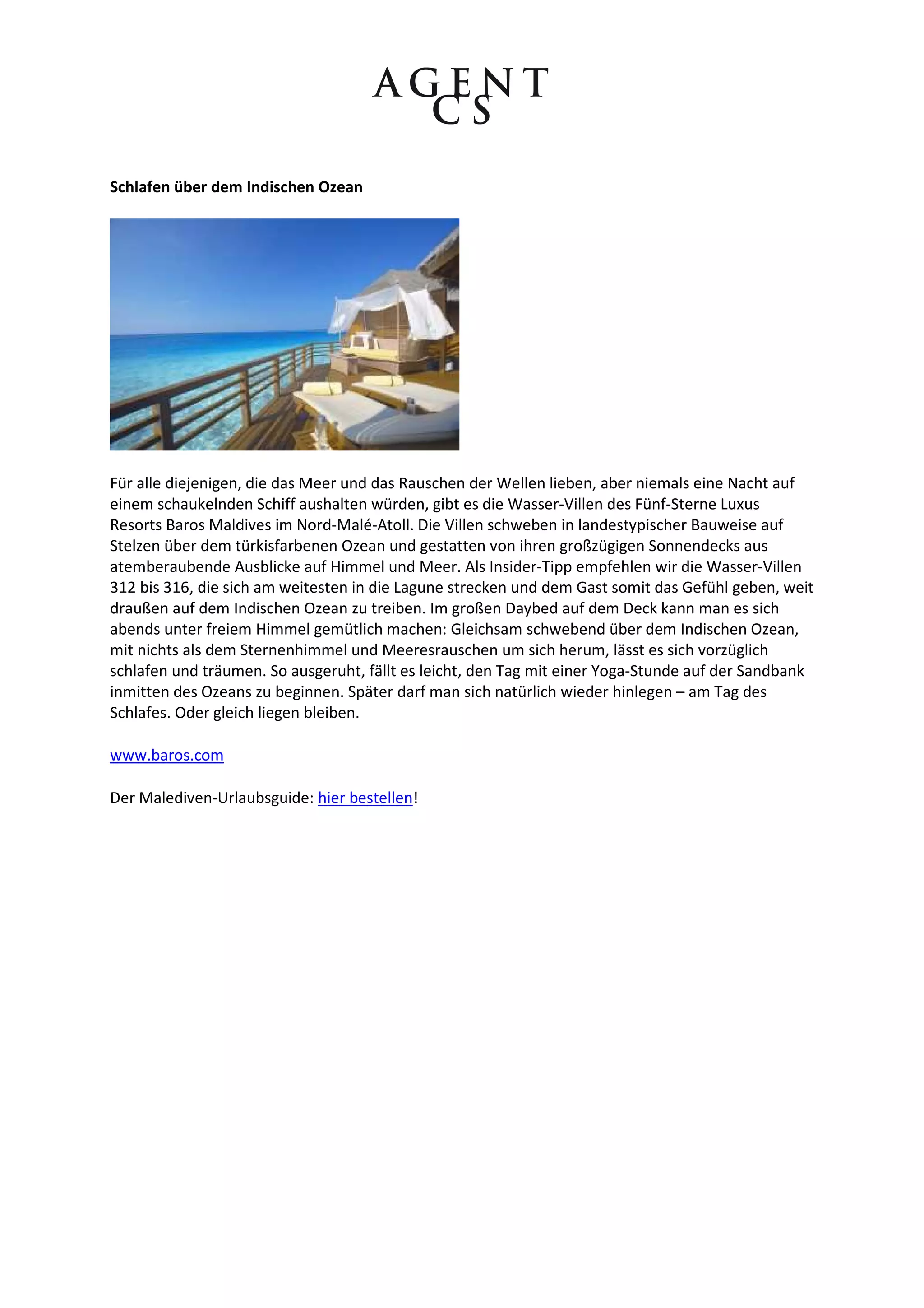 Schlafen über dem Indischen Ozean




Für alle diejenigen, die das Meer und das Rauschen der Wellen lieben, aber niemals eine Nacht auf
einem schaukelnden Schiff aushalten würden, gibt es die Wasser-Villen des Fünf-Sterne Luxus
Resorts Baros Maldives im Nord-Malé-Atoll. Die Villen schweben in landestypischer Bauweise auf
Stelzen über dem türkisfarbenen Ozean und gestatten von ihren großzügigen Sonnendecks aus
atemberaubende Ausblicke auf Himmel und Meer. Als Insider-Tipp empfehlen wir die Wasser-Villen
312 bis 316, die sich am weitesten in die Lagune strecken und dem Gast somit das Gefühl geben, weit
draußen auf dem Indischen Ozean zu treiben. Im großen Daybed auf dem Deck kann man es sich
abends unter freiem Himmel gemütlich machen: Gleichsam schwebend über dem Indischen Ozean,
mit nichts als dem Sternenhimmel und Meeresrauschen um sich herum, lässt es sich vorzüglich
schlafen und träumen. So ausgeruht, fällt es leicht, den Tag mit einer Yoga-Stunde auf der Sandbank
inmitten des Ozeans zu beginnen. Später darf man sich natürlich wieder hinlegen – am Tag des
Schlafes. Oder gleich liegen bleiben.

www.baros.com

Der Malediven-Urlaubsguide: hier bestellen!
 