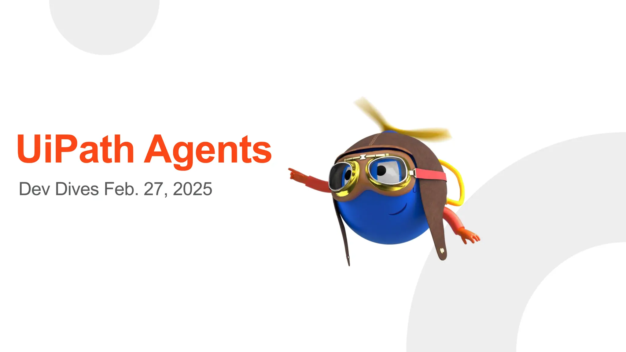 UiPath Agents
Dev Dives Feb. 27, 2025
 