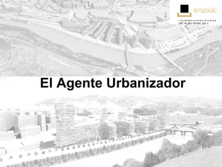 El Agente Urbanizador 