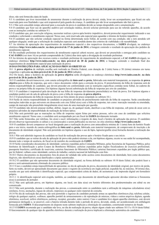 Edital normativo publicado no Diário Oficial do Distrito Federal no
117 – Edição Extra, de 5 de junho de 2014, Seção 3, páginas 4 a 8.
Página 4 de 4
disso, não será fornecida cópia do laudo.
9.3 A candidata que tiver necessidade de amamentar durante a realização da prova deverá, ainda, levar um acompanhante, que ficará em sala
reservada para essa finalidade e que será responsável pela guarda da criança. A candidata que não levar acompanhante não fará a prova.
9.3.1 Não será concedido tempo adicional para a execução da prova à candidata devido ao tempo despendido com a amamentação.
9.4 O candidato que fizer uso de aparelho auditivo por orientação médica, deverá solicitar permissão para uso do referido aparelho, de acordo
com as instruções contidas no subitem 9.1.
9.5 O candidato que, por convicção religiosa, necessitar realizar a prova após horário impeditivo, deverá protocolar requerimento indicando a sua
condição e solicitando o atendimento especial. Nesse caso, será reservada sala especial para aguardar o término do horário impeditivo.
9.6 O candidato que não solicitar condição especial na forma determinada neste Edital, de acordo com sua condição, não a terá atendida sob
qualquer alegação, sendo que a solicitação de condições especiais será atendida dentro dos critérios de viabilidade e de razoabilidade.
9.7 Ao término da apreciação dos requerimentos de atendimento especial e dos respectivos documentos, o IADES divulgará, no endereço
eletrônico http://www.iades.com.br, na data provável de 17 de junho de 2014, a listagem contendo o resultado da apreciação dos pedidos de
atendimento especial.
9.8 Do resultado preliminar dos requerimentos de atendimento especial caberá recurso, que deverá ser preenchido e entregue pelo candidato na
CAC-IADES (ver item 16) no período compreendido de 2 (dois) dias úteis após a divulgação do resultado preliminar.
9.9 Ao término da apreciação dos recursos contra o resultado preliminar do requerimento de atendimento especial, a CAC-IADES divulgará, no
endereço eletrônico http://www.iades.com.br, na data provável de 20 de junho de 2014, a listagem contendo o resultado final dos
requerimentos de atendimento especial para realização da prova.
10 DAS INSTRUÇÕES PARA APLICAÇÃO DAS PROVAS OBJETIVAS
10.1 A prova objetiva de múltipla escolha será realizada no Distrito Federal, com duração de 3 (três) horas e 30 (trinta) minutos em turno
vespertino e aplicadas na data provável de 21 de junho de 2014 (sábado).
10.2 Os locais, datas e horários de aplicação da prova objetiva serão divulgados no endereço eletrônico http://www.iades.com.br, na data
provável de 20 de junho de 2014.
10.3 O candidato deverá transcrever, com caneta esferográfica de tinta azul ou preta, fabricada com material transparente, as respostas da prova
objetiva para a folha de respostas, que será o único documento válido para a correção da prova. O preenchimento da folha de respostas será de
inteira responsabilidade do candidato, que deverá proceder em conformidade com as instruções específicas contidas neste Edital, no caderno de
prova e na própria folha de respostas. Em hipótese alguma haverá substituição da folha de respostas por erro do candidato.
10.3.1 O candidato é responsável pela devolução da sua folha de respostas devidamente preenchida(s) ao final da prova. Em hipótese alguma o
candidato poderá sair da sala de aplicação de prova com a folha de respostas da prova objetiva.
10.3.2 O preenchimento da folha de respostas deverá ser feito dentro do prazo estipulado no subitem 10.1.
10.4 Serão de inteira responsabilidade do candidato os prejuízos advindos do preenchimento indevido da folha de respostas. Serão consideradas
marcações indevidas as que estiverem em desacordo com este Edital e(ou) com a folha de respostas, tais como: marcação rasurada ou emendada,
campo de marcação não preenchido integralmente e(ou) mais de uma marcação por questão.
10.5 O candidato não deverá amassar molhar, dobrar, rasgar ou, de qualquer modo, danificar a sua folha de respostas, sob pena de arcar com os
prejuízos advindos da impossibilidade de realização da leitura óptica.
10.6 Não será permitido que as marcações na folha de respostas sejam feitas por outras pessoas, salvo em caso de candidato que solicitou
atendimento especial. Nesse caso, o candidato será acompanhado por um fiscal do IADES devidamente treinado.
10.7 Não serão fornecidas, por telefone, fax e(ou) e-mail, informações a respeito de data, local e horário de aplicação das provas. O candidato
deverá observar rigorosamente os editais e os comunicados a serem publicados na internet, no sítio eletrônico http://www.iades.com.br.
10.8 O candidato deverá comparecer ao local designado para a realização da prova com antecedência mínima de 1 (uma) hora do horário fixado
para o seu início, munido de caneta esferográfica de tinta azul ou preta, fabricada com material transparente, de comprovante de inscrição e de
documento de identidade original. Não será permitido em hipótese alguma o uso de lápis, lapiseira/grafite e(ou) borracha durante a realização das
provas.
10.8.1 Não será admitido ingresso de candidato no local de realização das provas após o horário fixado para o seu início.
10.9 O candidato que se retirar da sala de aplicação de prova não poderá retornar a ela, em hipótese alguma, exceto se sua saída for acompanhada,
durante todo o tempo de ausência, de fiscal ou de membro da coordenação do IADES.
10.10 Serão considerados documentos de identidade: carteiras expedidas pelos Comandos Militares, pelas Secretarias de Segurança Pública, pelos
Institutos de Identificação e pelos Corpos de Bombeiros Militares; carteiras expedidas pelos órgãos fiscalizadores de exercício profissional;
passaporte brasileiro; certificado de reservista; carteiras funcionais do Ministério Público; carteiras funcionais expedidas por órgão público que,
por lei federal, valham como identidade; carteira de trabalho; carteira nacional de habilitação com foto.
10.10.1 Outros documentos ou documentos fora do prazo de validade não serão aceitos como documentos de identidade, bem como documentos
ilegíveis, não identificáveis e(ou) danificados e cópias autenticadas.
10.10.2 O candidato que não apresentar documento de identidade original, na forma definida no subitem 10.10 deste Edital, não poderá fazer a
prova e será automaticamente eliminado do concurso público.
10.11 Caso o candidato esteja impossibilitado de apresentar, no dia de aplicação da prova, documento de identidade original, por motivo de perda,
furto ou roubo, deverá ser apresentado documento que ateste o registro da ocorrência em órgão policial, expedido há, no máximo, 30 (trinta) dias,
ocasião em que será submetido à identificação especial, que compreenderá coleta de dados, de assinaturas e de impressão digital em formulário
próprio.
10.11.1 A identificação especial será exigida, também, ao candidato cujo documento de identificação apresente dúvidas relativas à fisionomia
e(ou) à assinatura do portador.
10.12 Não será aplicada prova, em hipótese alguma, em local, em data e(ou) em horário diferentes dos predeterminados em edital ou em
comunicado.
10.13 Não será permitida, durante a realização das provas, a comunicação entre os candidatos nem a utilização de máquinas calculadoras e(ou)
similares, livros, anotações, réguas de cálculo, impressos ou qualquer outro material de consulta.
10.14 No dia de realização das provas, não será permitido o ingresso de candidato portando armas ou aparelhos eletrônicos (bip, telefone celular,
relógio de qualquer espécie, walkman, aparelho portátil de armazenamento e de reprodução de músicas, vídeos e outros arquivos digitais, agenda
eletrônica, notebook, tablets eletrônicos, palmtop, receptor, gravador, entre outros). Caso o candidato leve algum aparelho eletrônico, este deverá
permanecer desligado e, se possível, com a bateria retirada durante todo o período de prova, devendo, ainda, ser acondicionado em embalagem
fornecida pelo IADES. O descumprimento do disposto neste subitem implicará a eliminação do candidato, constituindo tentativa de fraude.
10.15 O IADES recomenda que o candidato não leve, no dia de realização da prova, objeto algum citado nos subitens 10.13 e 10.14 deste Edital.
O funcionamento de qualquer tipo de aparelho eletrônico durante a realização da prova implicará a eliminação automática do candidato.
 