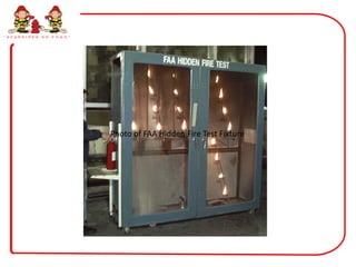 “ G U A R D I Õ E S   D O   F O G O ”




                                        Photo of FAA Hidden Fire Test Fixture
 