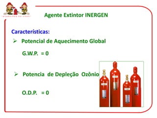 “ G U A R D I Õ E S   D O   F O G O ”   Agente Extintor INERGEN

            Características:
              Potencial de Aquecimento Global

                            G.W.P. = 0


                Potencia de Depleção Ozônio


                            O.D.P. = 0
 