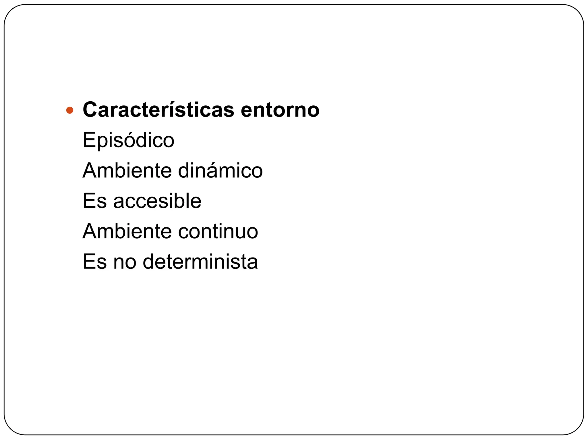 Características entornoEpisódicoAmbiente dinámicoEs accesibleAmbiente continuoEs no determinista