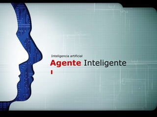 LOGO




Inteligencia artificial

Agente Inteligente
 