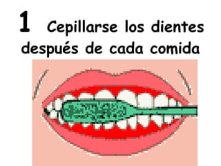 1   Cepillarse los dientes después de cada comida 