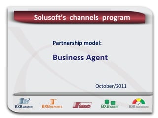 October/2011 Solusoft’s  channels  program Partnership model: Business Agent 