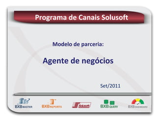 Modelo de parceria: Agente de negócios Set/2011 Programa de Canais Solusoft 