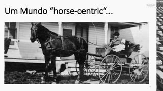 Um Mundo “horse-centric“...
3
 