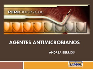 AGENTES ANTIMICROBIANOS ANDREA BERRIOS 