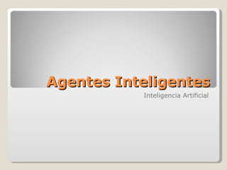 Agentes Inteligentes Inteligencia Artificial 