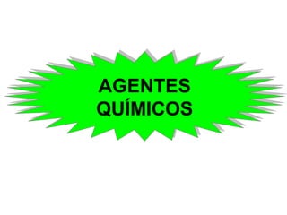 AGENTES 
QUÍMICOS 
 