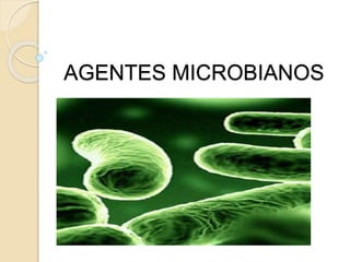 AGENTES MICROBIANOS
 