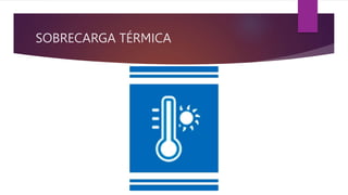 SOBRECARGA TÉRMICA
 