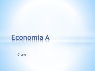 10º ano
Economia A
 