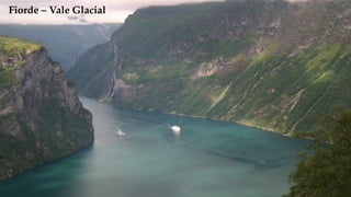 Fiorde – Vale Glacial
 