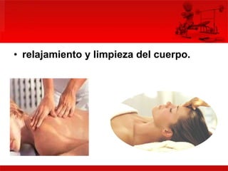 relajamiento y limpieza del cuerpo.   