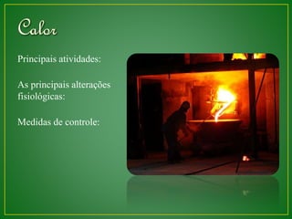 Principais atividades: 
As principais alterações 
fisiológicas: 
Medidas de controle: 
 