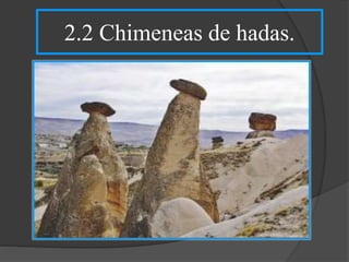 2.2 Chimeneas de hadas.
 