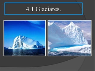 4.1 Glaciares.
 