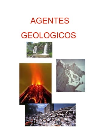 AGENTES
GEOLOGICOS
 