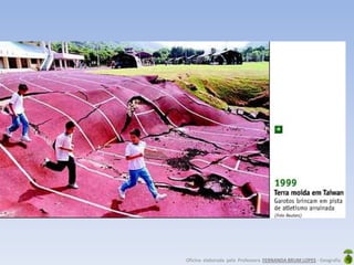 Oficina elaborada pela Professora FERNANDA BRUM LOPES - Geografia
 