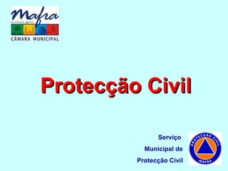 Protecção Civil Serviço  Municipal de Protecção Civil 