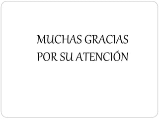 MUCHAS GRACIAS
POR SU ATENCIÓN
 