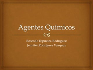 Rosendo Espinoza Rodríguez
Jennifer Rodríguez Vázquez
 