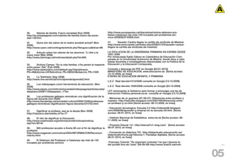 30.      Valores de familia: Futuro sociedad (Ene 2009)                 http://www.europapress.cat/barcelona/noticia-defensor-pro-
http://es.joseplagares.com/valores-de-familia-futuro-de-socie-          fessor-catalunya-rep-mes-140-trucades-per-problemes-ani-
dad-139.htm                                                             mics-20090923145926.html

31.     Quins són els valors de la nostra societat actual? (Nov         41.       Savador Cardús llegeix la cartilla als sindicats de Mestres
2006)                                                                   http://www.enriccanela.cat/index.php/2008/01/24/savador-cardus-
http://www.cperc.net/continguts/article.php?llengua=ca&idvar=99         llegeix-la-cartilla-als-sindicats-de-mestres/

32.     Articulo sobre los valores de los alumnos: “Li diré a la        LA EVOLUCION DE LA ENSEÑANSA PRIMARIA EN ESPAÑA DESDE
meva mare”(Mar 2008)                                                    1857-2009
http://www.latortuga.cat/noticies/detail.php?id=855                     Por Inmaculada Egido Gálvez es Catedrática de Educación Com-
                                                                        parada en la Universidad Autónoma de Madrid, donde lleva a cabo
                                                                        tareas docentes e investigadoras relacionadas con la Política de la
33.     Victòria Camps: “En la vida familiar, s’ha perdut el respecte   Educación y la Educación Comparada.
entre pares i fills” (Feb 2009)
http://www.elperiodico.com/default.asp?idpublicacio_                    Consulta y descarga de PDF en Google {03.01-2010}
PK=46&idioma=CAT&idnoticia_PK=585524&idseccio_PK=1026                   MINISTERIO DE EDUCACION, www.educacion.es [fecha acceso:
                                                                        13-10-2009, en linea]
34.     La TeleVisión (Sep 2008)                                        ETAPAS DE EDUCACION INFANTIL Y PRIMARIA
http://www.rtve.es/oficial/iortv/aprende/aprende3.html
                                                                        L.E.C Real decreto1513/2006 consulta en Google {14.10.2009}
35.     Los videojuegos como herramienta de educación. (Nov
2008)                                                                   L.E.C Real decreto 1630/2006 consulta en Google {04.10.2009}
http://www.elpais.com/articulo/sociedad/videojuego/parte/escuela/
elpepisoc/20081120elpepisoc_1/Tes                                       LEY autorizando al Gobierno para formar y promulgar una ley de
                                                                        Instrucción Pública personal.us.es consulta en Google {13.12.2009}
36.      Los profesores gallegos reivindican una dignificación de la
figura del docente (Oct 2009)                                           - Memorias de un guerrero (07-09-07). Diferencias entre profesor y
http://www.farodevigo.es/sociedad-cultura/2009/10/06/profesores-        maestro. http://estudillo.blogspot.com/2007/09/diferencias-entre-
gallegos-reivindican-dignificacion-figura-docente/374753.html           un-profesor-y-un.html [fecha acceso: 08-12-2009, en linea]

                                                                        - Educación tecnologica. Escuela 2.0 http://villaves56.blogspot.
37.     Dignificar al profesor, esa es la deuda (Nov 2009)              com/2009/06/aprender-y-ensenar-en-la-escuela-20.html [fecha
http://mpizarro.diarioeldia.cl/?p=77                                    acceso: 08-01-2010, en linea]

38.     El reto de dignificar la Educación                              - Instituto Nacional de Estadística. www.ine.es [fecha acceso: 08-
http://www.madrimasd.org/informacionidi/noticias/noticia.               11-2009, en linea]
asp?id=39140
                                                                        - Proyecte Educat 1x1. http://educat1x1.ning.com/ [fecha acceso:
39.     600 profesores acuden a Anota 08 con el fin de dignificar la    08-01-2010, en linea]
profesión
http://www.magisnet.com/noticia/3304/INFORMACION/Reconoci-              - Formación en didactiva TIC. http://didacticatic.educacontic.es/
miento.html                                                             didacticatic/home.jsp?idioma=1. Pantallas digitales. [fecha acceso:
                                                                        08-01-2010, en linea]
40.     El Defensor del Professor a Catalunya rep més de 140
trucades per problemes anímics                                          -Francesc Colomé: “És important controlar l’ús que l’alumne fa
                                                                        del portàtil fora de l’aula” (09-09-09) http://www.3cat24.cat/noti-      114




                                                                                                                                                05
 