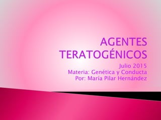 Julio 2015
Materia: Genética y Conducta
Por: María Pilar Hernández
 