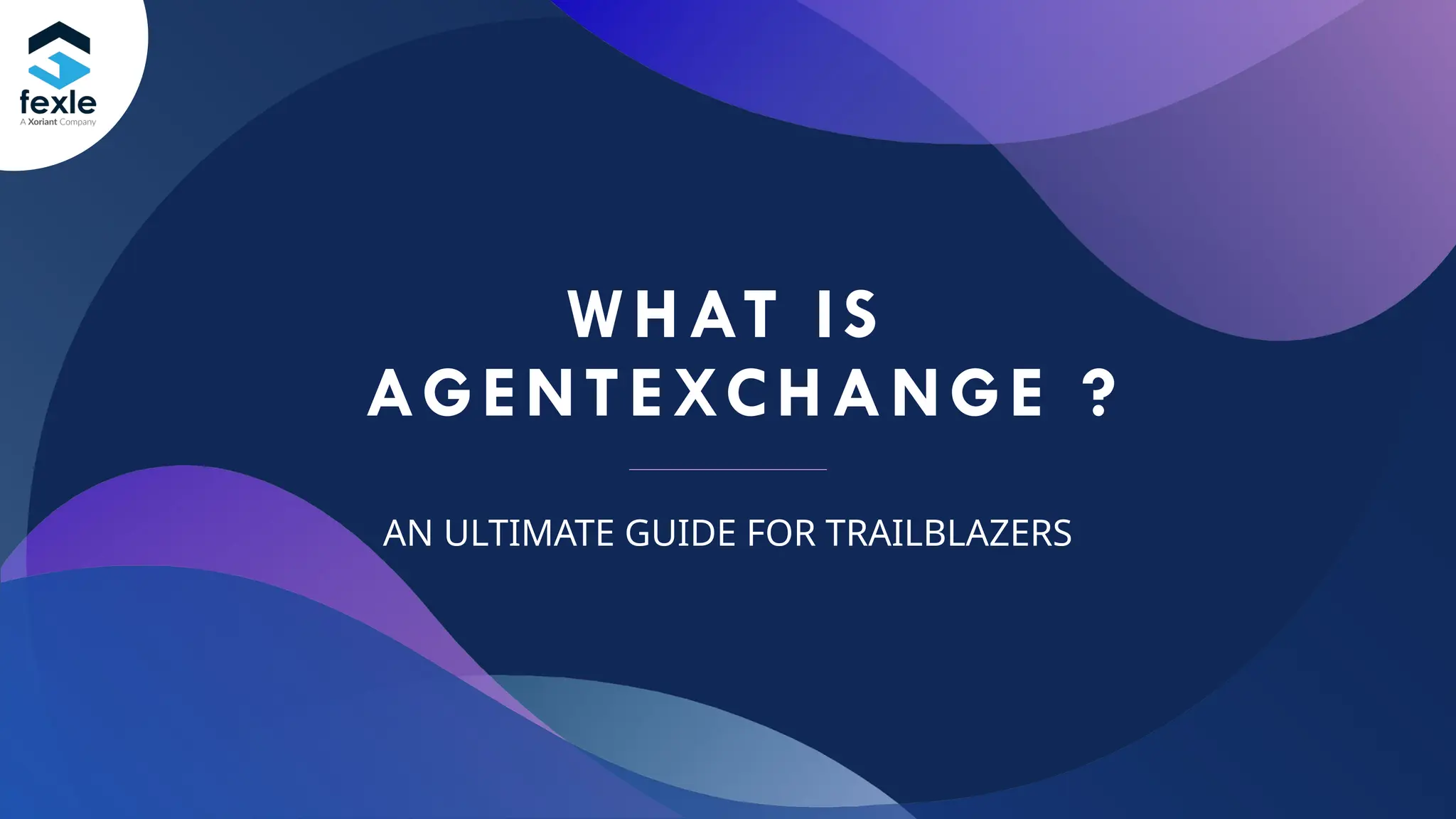WHAT IS
AGENTEXCHANGE ?
AN ULTIMATE GUIDE FOR TRAILBLAZERS