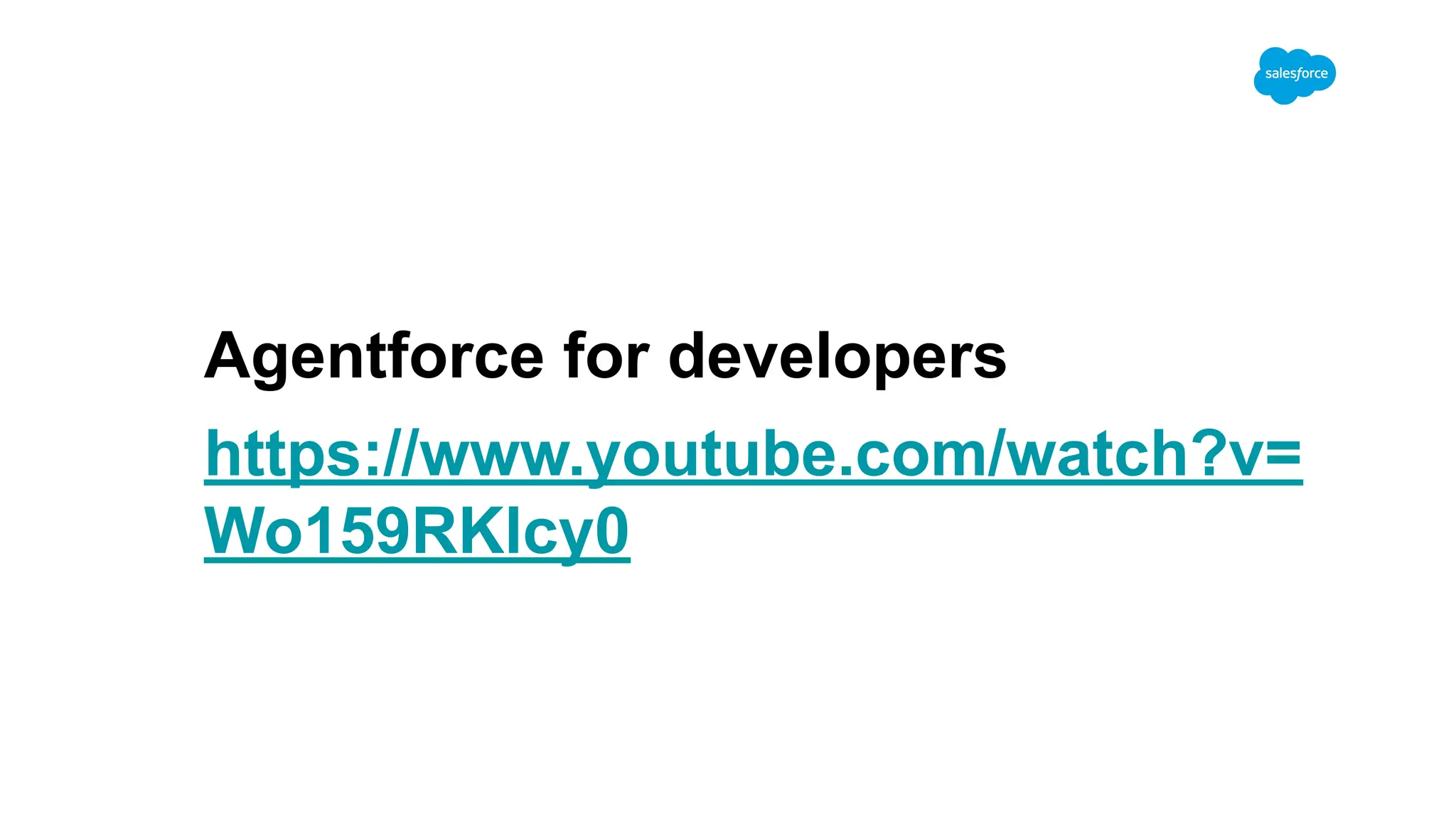 https://www.youtube.com/watch?v=
Wo159RKlcy0
Agentforce for developers
 