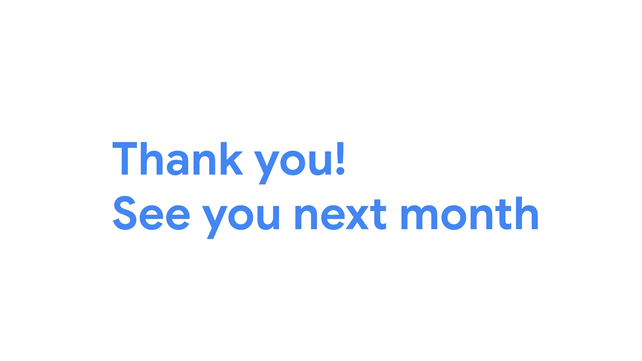 Thank you!
See you next month
 