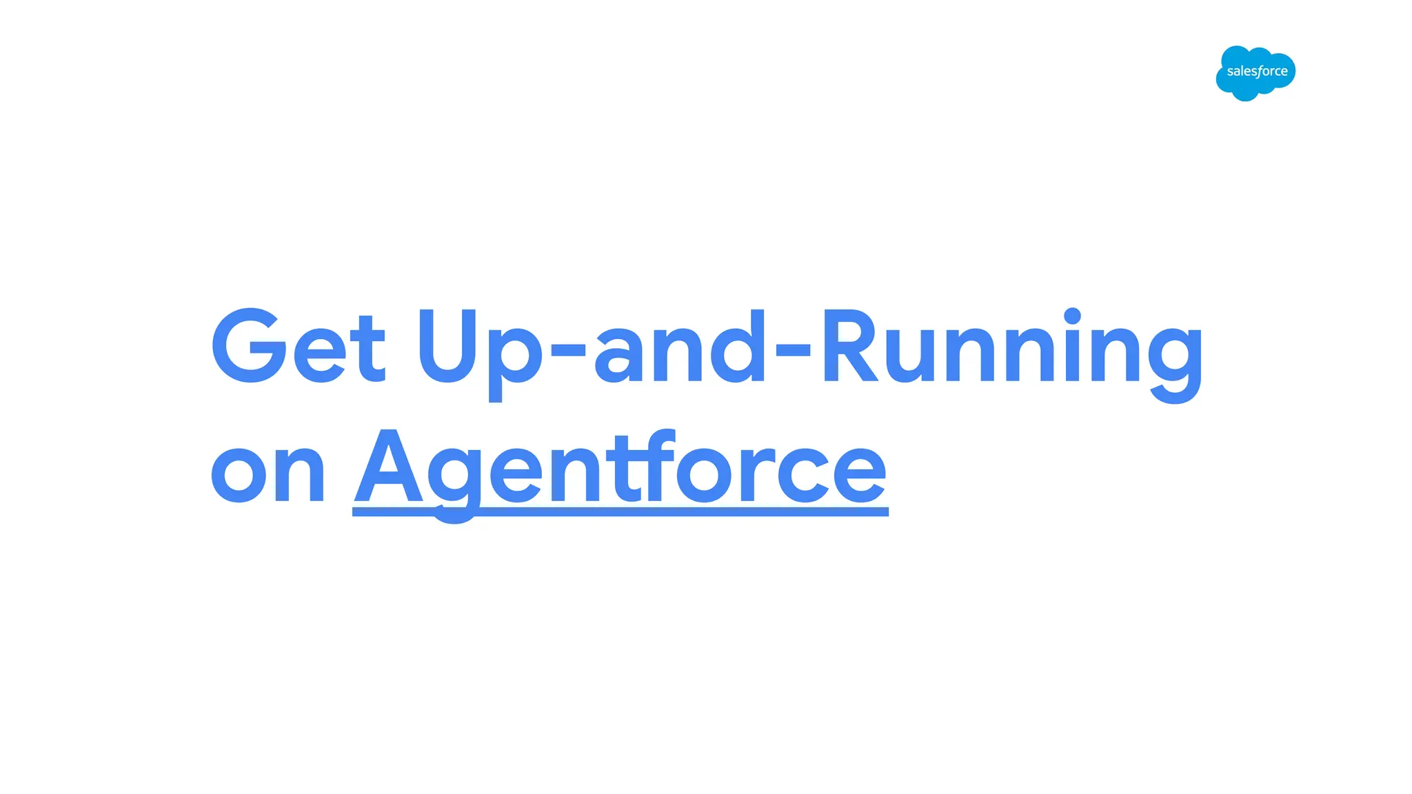 Get Up-and-Running
on Agentforce
 