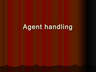 Agent handlingAgent handling
 