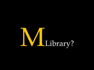 M
Library?
 