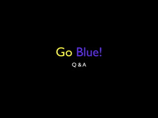 Go Blue!
  Q &A
 