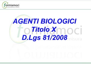 AGENTI BIOLOGICI Titolo X  D.Lgs 81/2008 