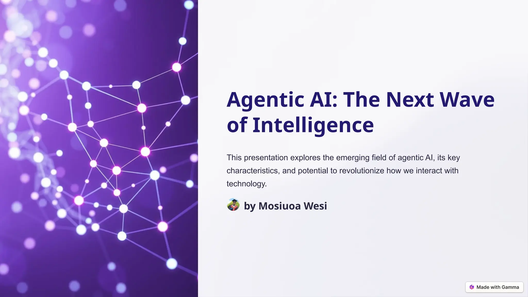 Agentic AI: The Next Wave
of Intelligence
This presentation explores the emerging field of agentic AI, its key
characteristics, and potential to revolutionize how we interact with
technology.
by Mosiuoa Wesi
 