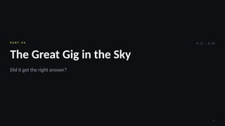 10
P A R T 0 6
The Great Gig in the Sky
Did it get the right answer?
0:21 – 0:28
 