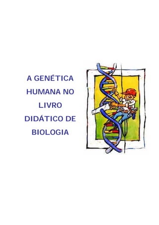 A GENÉTICA
HUMANA NO
  LIVRO
DIDÁTICO DE
 BIOLOGIA
 